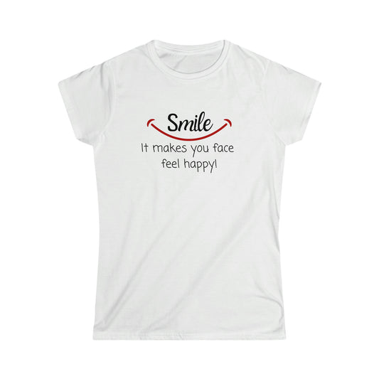 Smile It makes your face feel better Ladies T Shirt, Women's Softstyle Tee, Funny, Birthday, Christmas, Gift, Present, Holiday